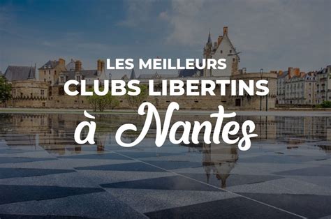 Les 11 Meilleurs Clubs libertins à Nantes (Avis, Infos, Tarifs)